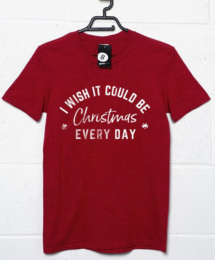 I Wish it Could be Christmas Every Day T-Shirt