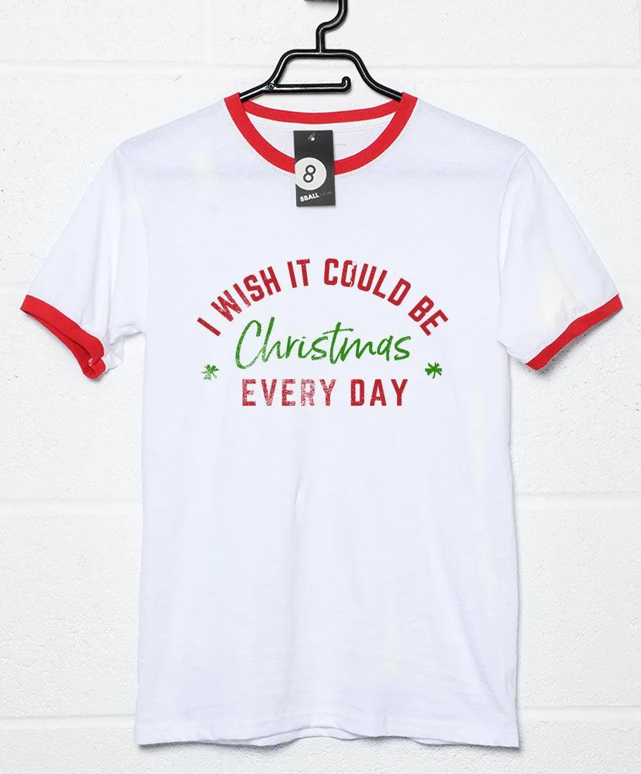 I Wish it Could be Christmas Every Day T-Shirt