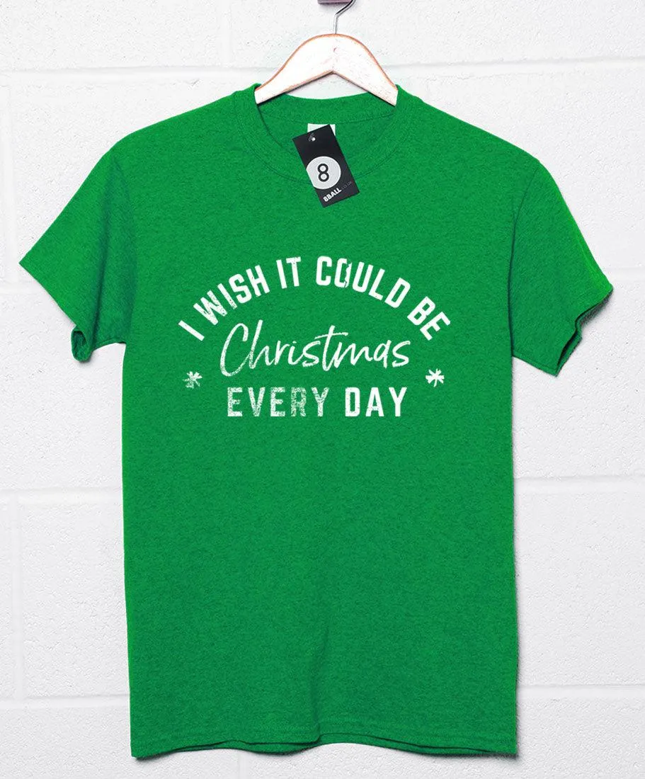 I Wish it Could be Christmas Every Day T-Shirt
